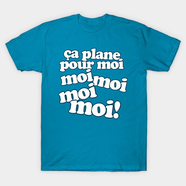 Ça Plane Pour Moi! Slogan T-Shirt by DankFutura